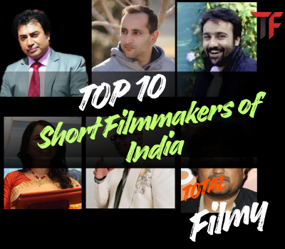 Top 10 Most Popular Short Filmmakers of India